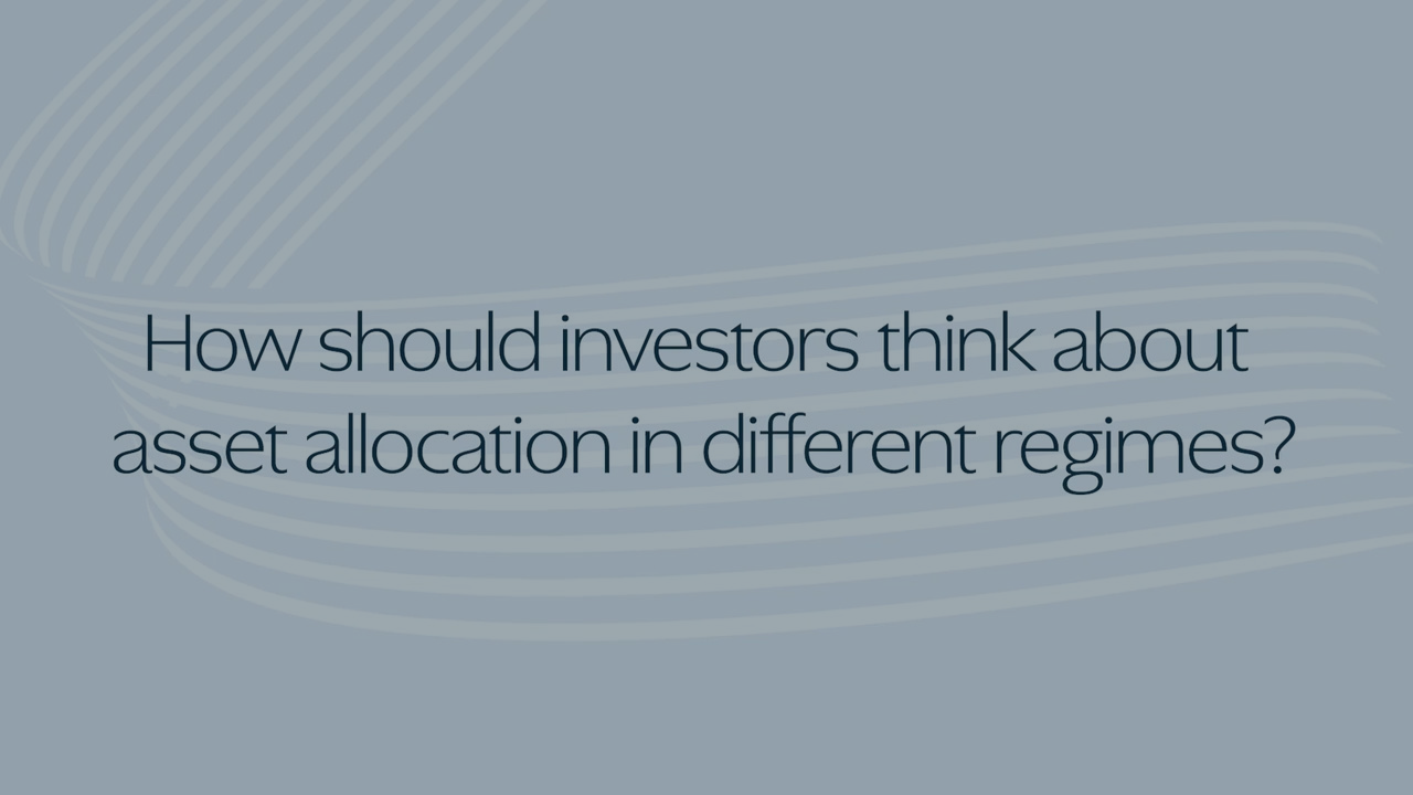 How should investors think about asset allocation in different regimes?